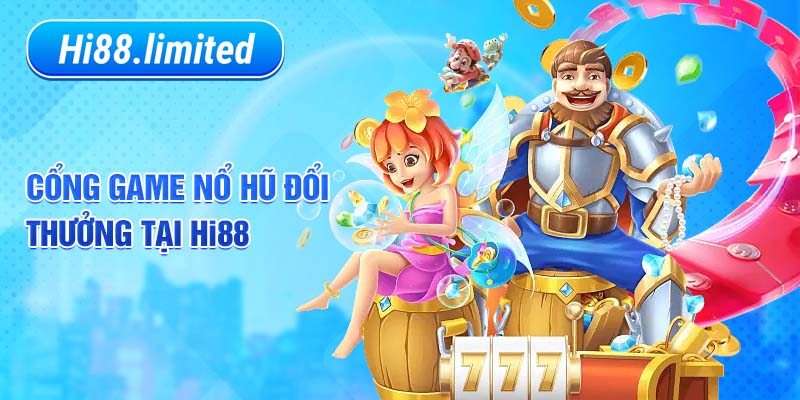 Cổng game nổ hũ đổi thưởng tại hi88