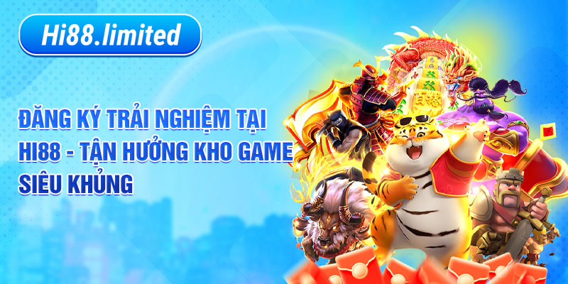 Đăng ký trải nghiệm Hi88 tận hưởng kho game siêu khủng