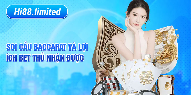 Soi cầu baccarat và lợi ích bet thủ nhận được