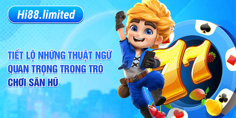 Thuật ngữ cần biết trong tựa game nổ hũ