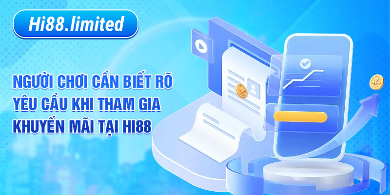 Người chơi cần biết rõ yêu cầu khi tham gia khuyến mãi tại Hi88