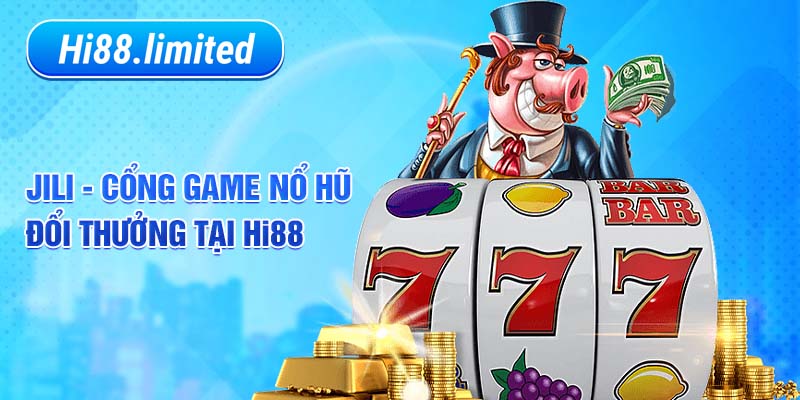 JILI - Cổng game nổ hũ đổi thưởng tại HI88