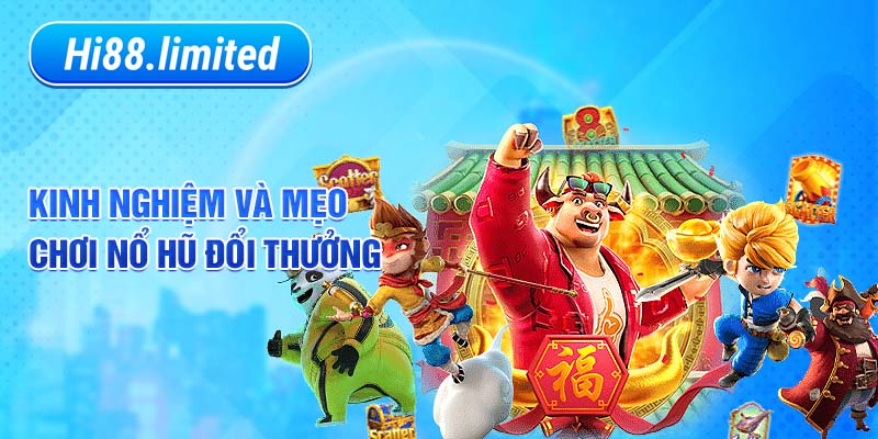 Kinh nghiệm và mẹo chơi nổ hũ đổi thưởng